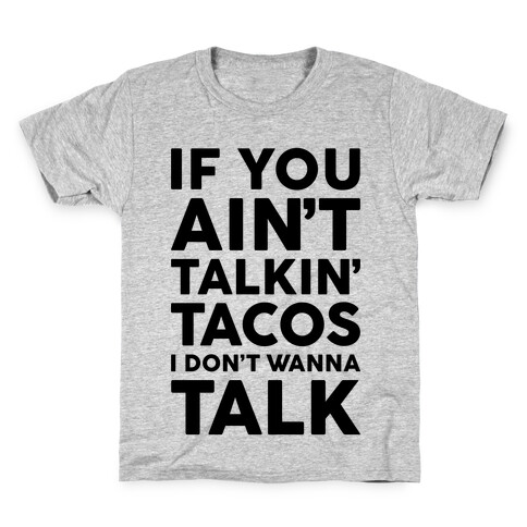 If You Ain't Talkin' Tacos I Don't Wanna Talk Kids T-Shirt