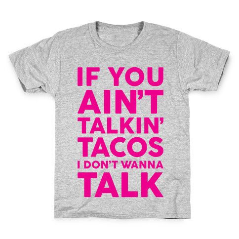 If You Ain't Talkin' Tacos I Don't Wanna Talk Kids T-Shirt