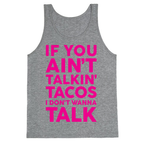 If You Ain't Talkin' Tacos I Don't Wanna Talk Tank Top