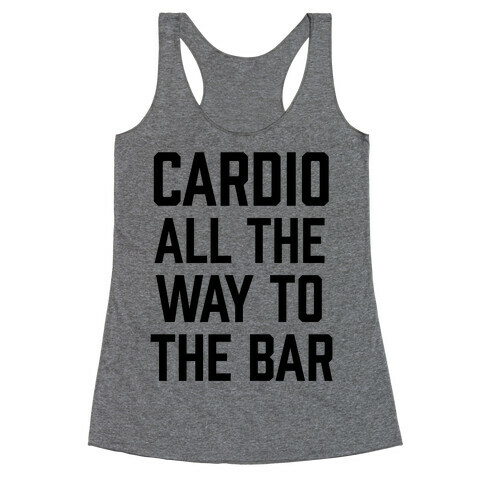 Cardio All The Way To The Bar Racerback Tank Top