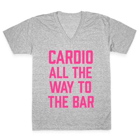 Cardio All The Way To The Bar V-Neck Tee Shirt