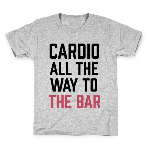 Cardio All The Way To The Bar Kids T-Shirt