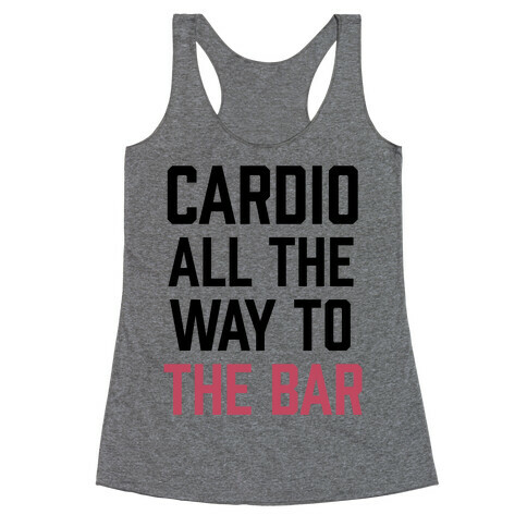 Cardio All The Way To The Bar Racerback Tank Top