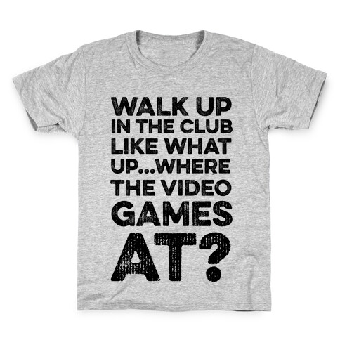 Walk Up In The Club Like - What Up Where The Video Games At? Kids T-Shirt