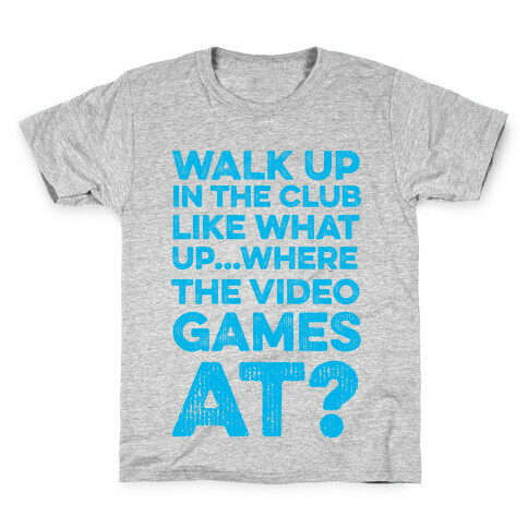 Walk Up In The Club Like - What Up Where The Video Games At? Kids T-Shirt