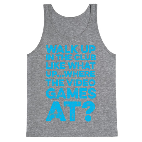 Walk Up In The Club Like - What Up Where The Video Games At? Tank Top