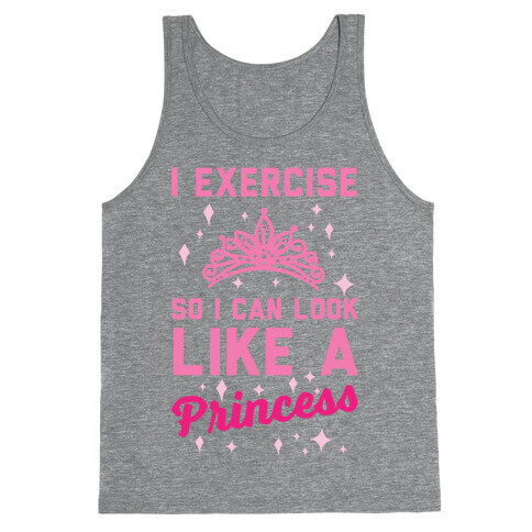 I Exercise So I Can Look Like A Princess Tank Top