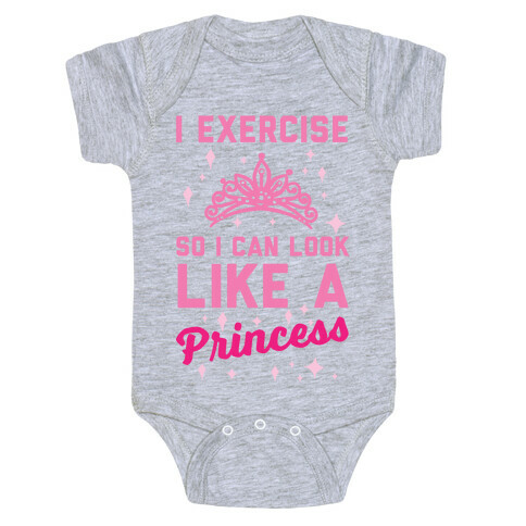 I Exercise So I Can Look Like A Princess Baby One-Piece