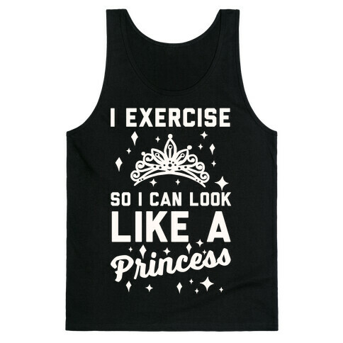 I Exercise So I Can Look Like A Princess Tank Top
