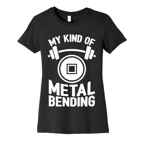 My Kind Of Metalbending Womens T-Shirt