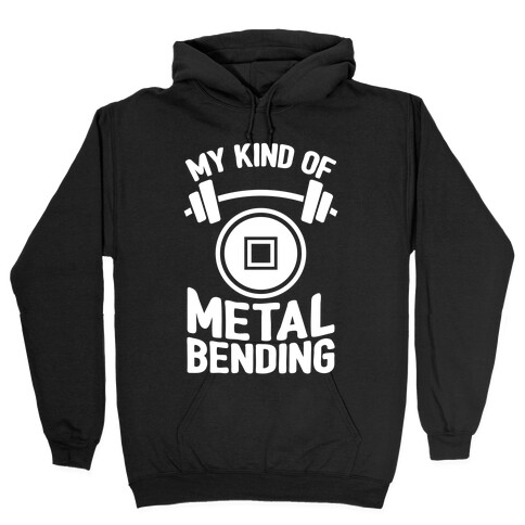 My Kind Of Metalbending Hooded Sweatshirt