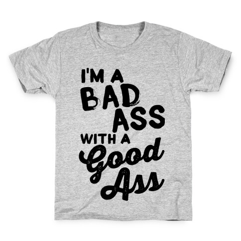I'm A Badass With A Good Ass Kids T-Shirt