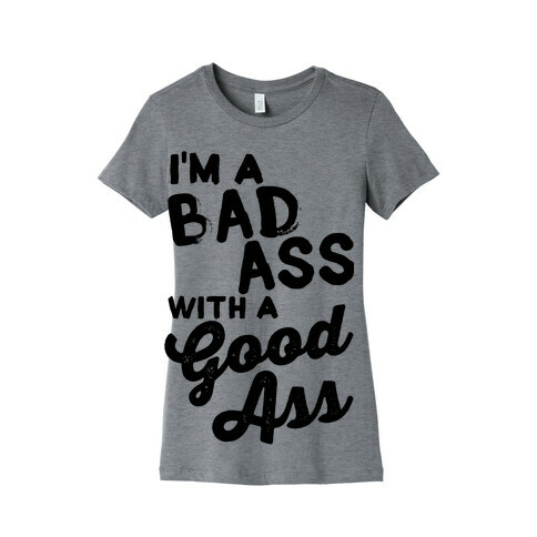 I'm A Badass With A Good Ass Womens T-Shirt
