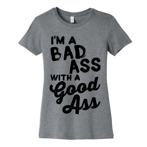 I'm A Badass With A Good Ass Womens T-Shirt