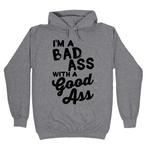 I'm A Badass With A Good Ass Hooded Sweatshirt