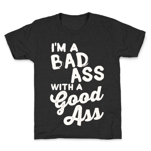 I'm A Badass With A Good Ass Kids T-Shirt