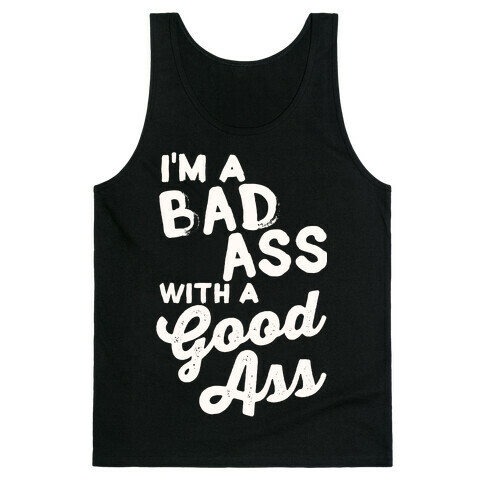 I'm A Badass With A Good Ass Tank Top