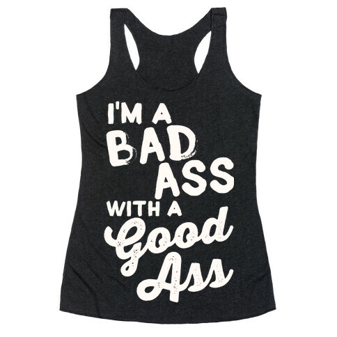 I'm A Badass With A Good Ass Racerback Tank Top