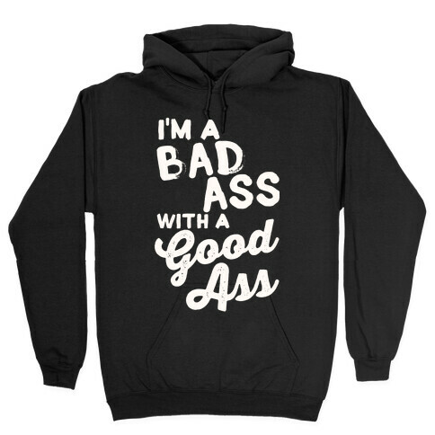 I'm A Badass With A Good Ass Hooded Sweatshirt