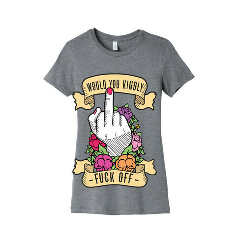 Would You Kindly F*** Off? Womens T-Shirt
