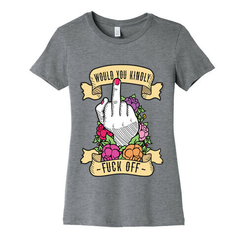 Would You Kindly F*** Off? Womens T-Shirt