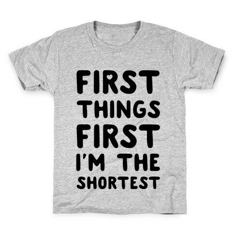 First Things First. I'm The Shortest Kids T-Shirt