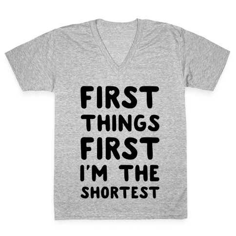 First Things First. I'm The Shortest V-Neck Tee Shirt