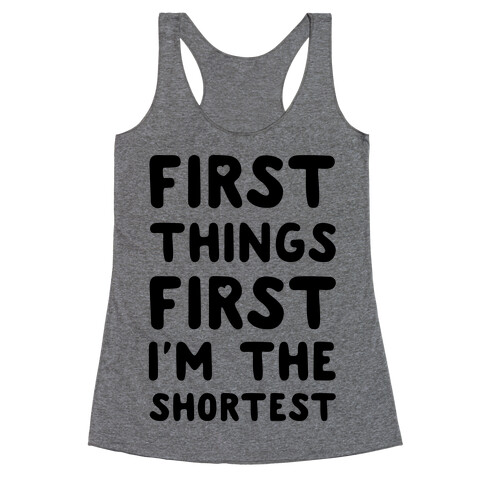 First Things First. I'm The Shortest Racerback Tank Top