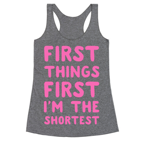 First Things First. I'm The Shortest Racerback Tank Top