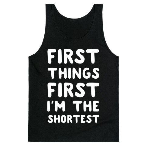 First Things First. I'm The Shortest Tank Top