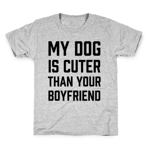 My Dog Is Cuter Than Your Boyfriend Kids T-Shirt