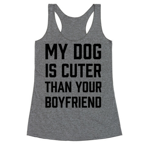 My Dog Is Cuter Than Your Boyfriend Racerback Tank Top