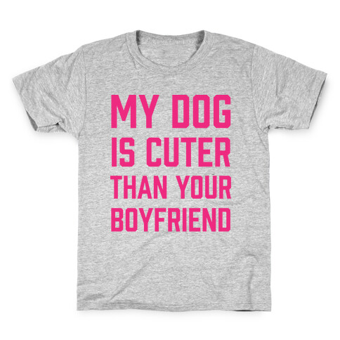 My Dog Is Cuter Than Your Boyfriend Kids T-Shirt