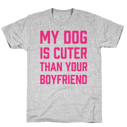 My Dog Is Cuter Than Your Boyfriend T-Shirt