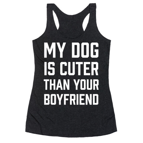 My Dog Is Cuter Than Your Boyfriend Racerback Tank Top