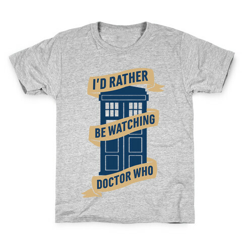 I'd Rather Be Watching Doctor Who Kids T-Shirt