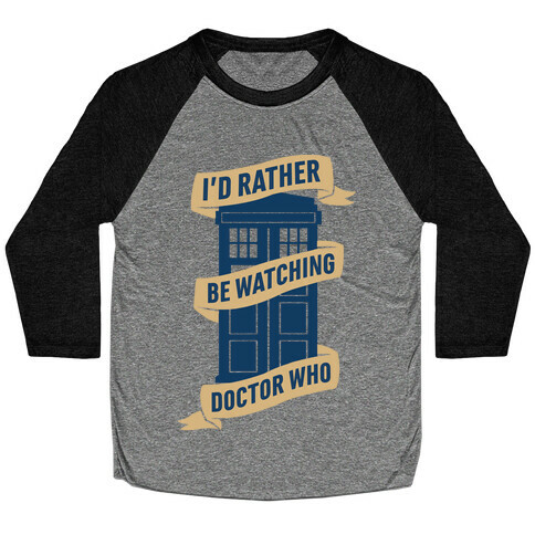 I'd Rather Be Watching Doctor Who Baseball Tee