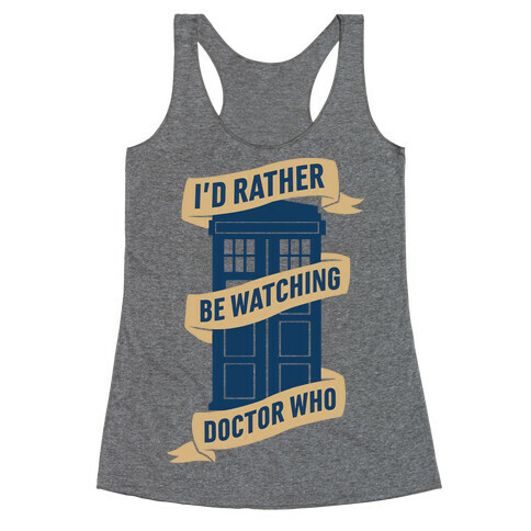 I'd Rather Be Watching Doctor Who Racerback Tank Top