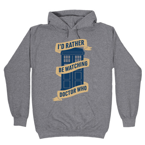 I'd Rather Be Watching Doctor Who Hooded Sweatshirt