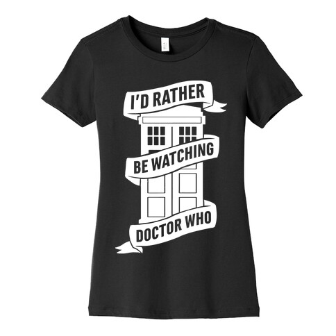 I'd Rather Be Watching Doctor Who Womens T-Shirt
