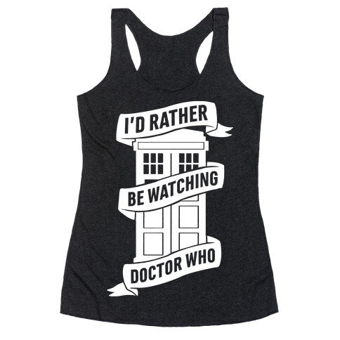 I'd Rather Be Watching Doctor Who Racerback Tank Top