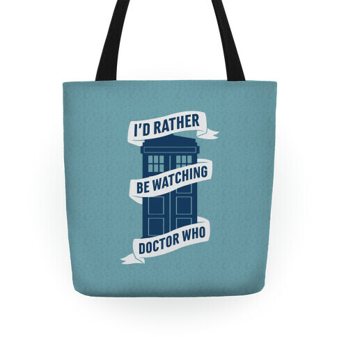 I'd Rather Be Watching Doctor Who Tote