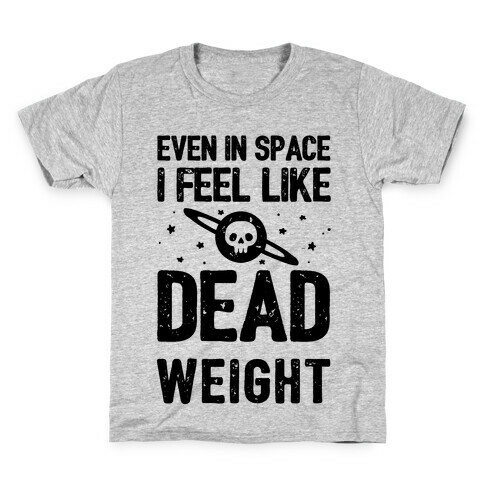 Even In Space I'm Dead Weight Kids T-Shirt