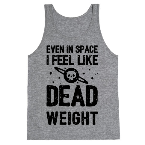 Even In Space I'm Dead Weight Tank Top