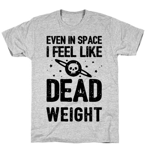 Even In Space I'm Dead Weight T-Shirt