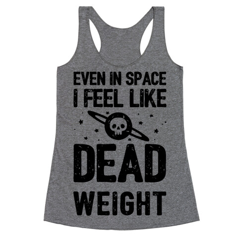 Even In Space I'm Dead Weight Racerback Tank Top