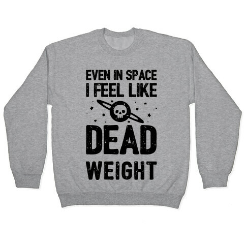 Even In Space I'm Dead Weight Pullover