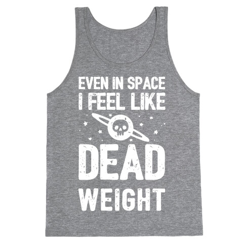 Even In Space I'm Dead Weight Tank Top