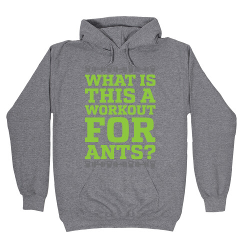 What Is This A Workout For Ants? Hooded Sweatshirt