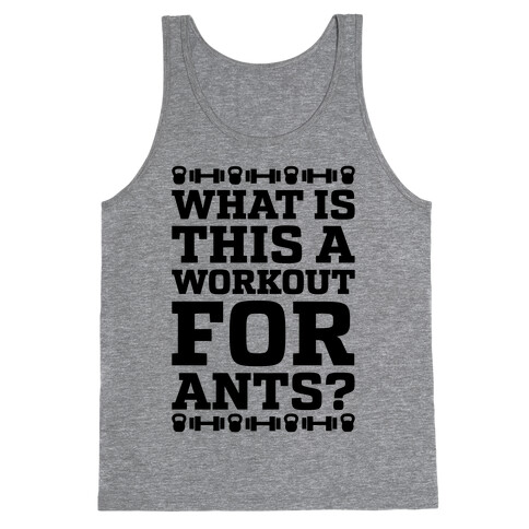 What Is This A Workout For Ants? Tank Top